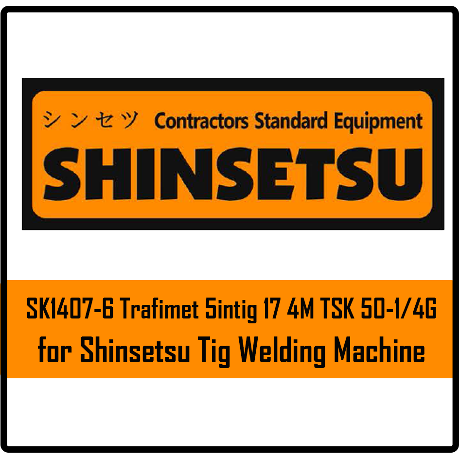 Shinsetsu SK1407-6 Trafimet Sintig 17 4M TSK 50-1/4G For Tig Welding Machine